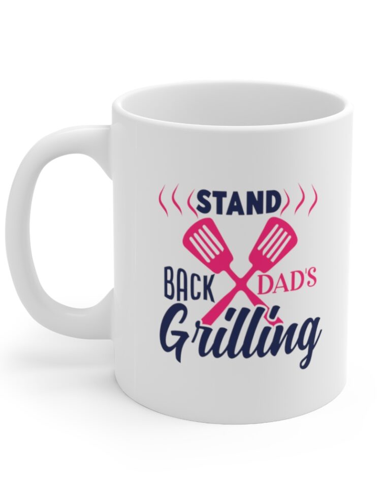 "Stand Back Dad's Grilling" - Funny Double Sided Print - White Ceramic Mug 11oz