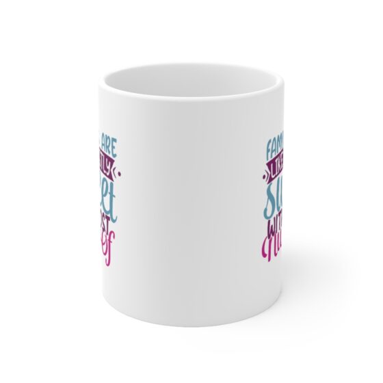 "Families are like Mostly Sweet with Lost Nust of" - Funny Double Sided Print - White Ceramic Mug 11oz - Image 2