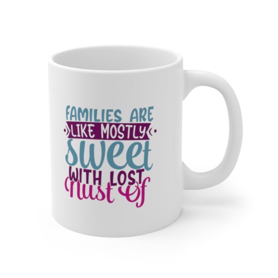 "Families are like Mostly Sweet with Lost Nust of" - Funny Double Sided Print - White Ceramic Mug 11oz - Image 3