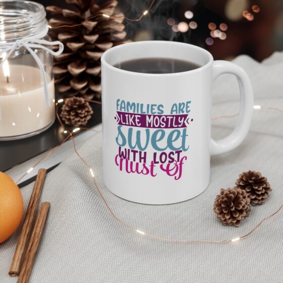 "Families are like Mostly Sweet with Lost Nust of" - Funny Double Sided Print - White Ceramic Mug 11oz - Image 4