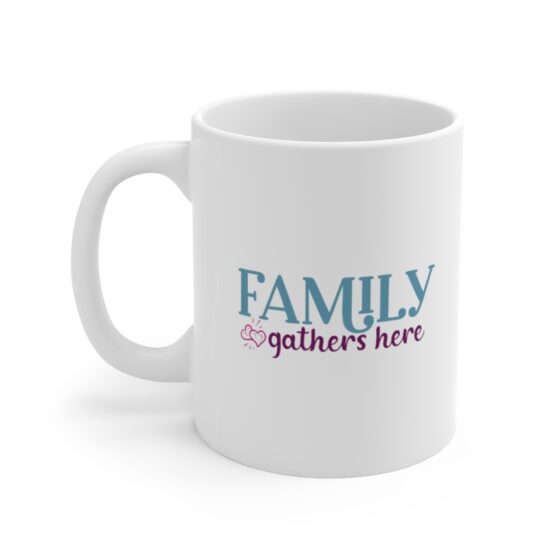 "Family Gathers Here" - Funny Double Sided Print - White Ceramic Mug 11oz