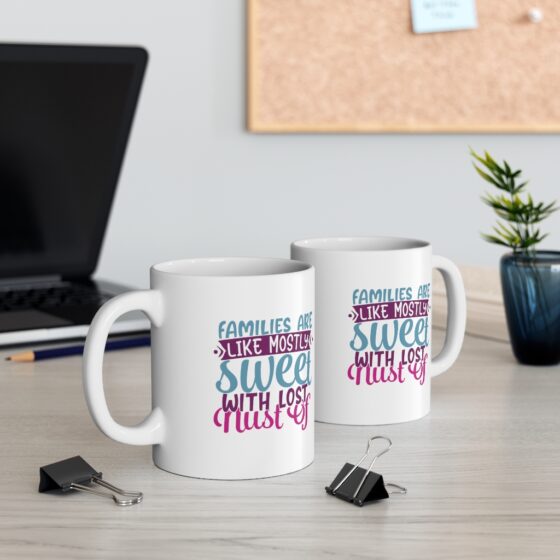 "Families are like Mostly Sweet with Lost Nust of" - Funny Double Sided Print - White Ceramic Mug 11oz - Image 5