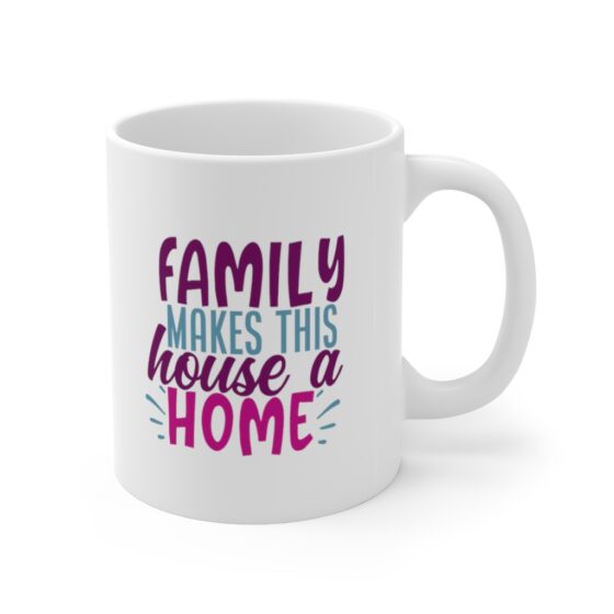 "Family makes this House a Home" - Funny Double Sided Print - White Ceramic Mug 11oz - Image 3