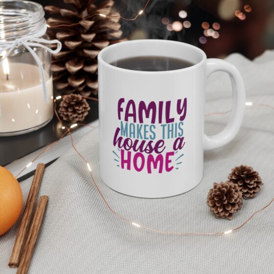 "Family makes this House a Home" - Funny Double Sided Print - White Ceramic Mug 11oz - Image 4