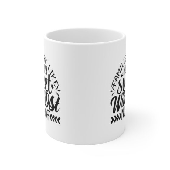 "Families are like Mostly Sweet with Lost Nust of" - Funny Double Sided Print - White Ceramic Mug 11oz - Image 2