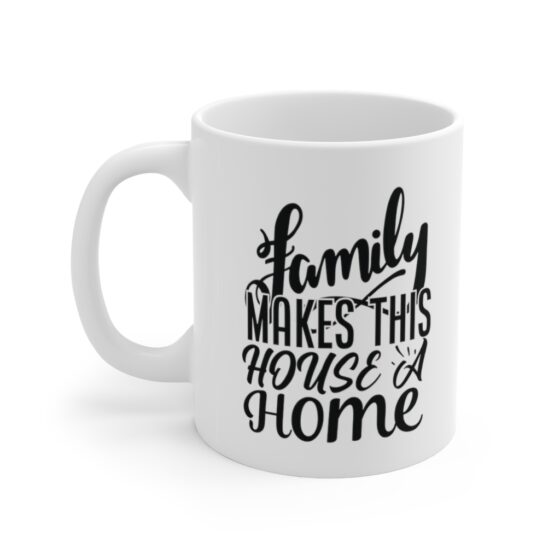 "Family makes this House a Home" - Funny Double Sided Print - White Ceramic Mug 11oz