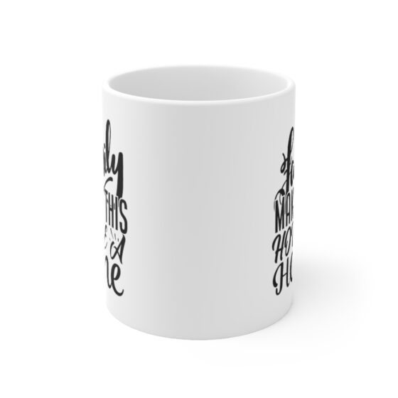 "Family makes this House a Home" - Funny Double Sided Print - White Ceramic Mug 11oz - Image 2