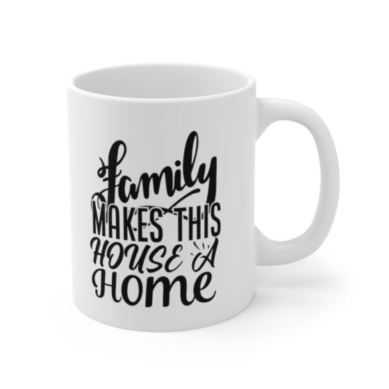 "Family makes this House a Home" - Funny Double Sided Print - White Ceramic Mug 11oz - Image 3