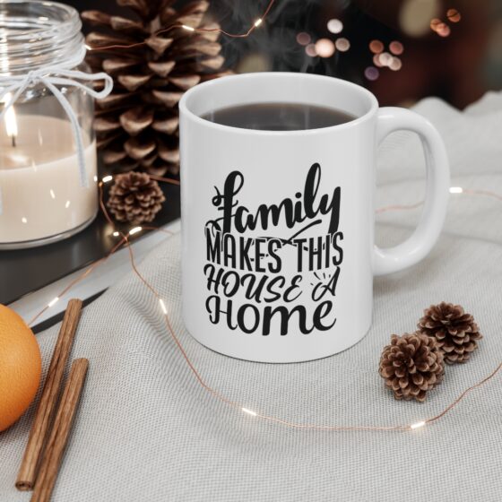 "Family makes this House a Home" - Funny Double Sided Print - White Ceramic Mug 11oz - Image 4