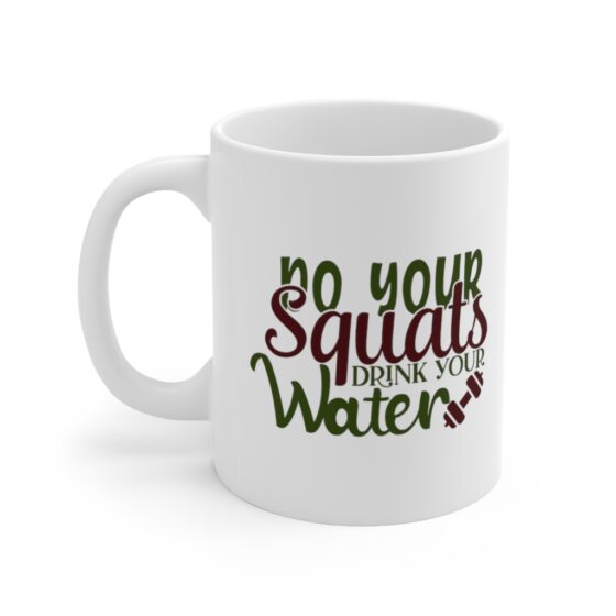 "Do Your Squats Drink Your Water" - Funny Double Sided Print - White Ceramic Mug 11oz