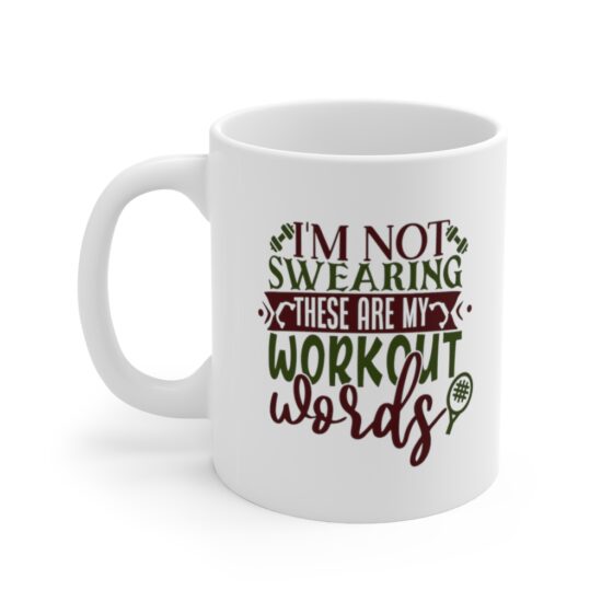 "I'm Not Swearing These are My Workout Words" - Funny Double Sided Print - White Ceramic Mug 11oz