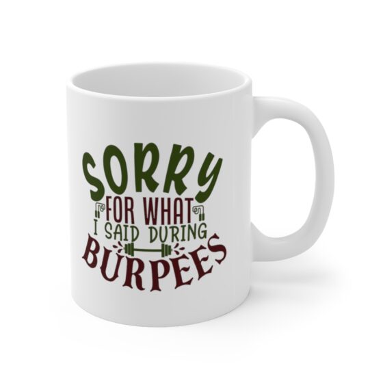 "Sorry for what I said during Burpees" - Funny Double Sided Print - White Ceramic Mug 11oz - Image 3