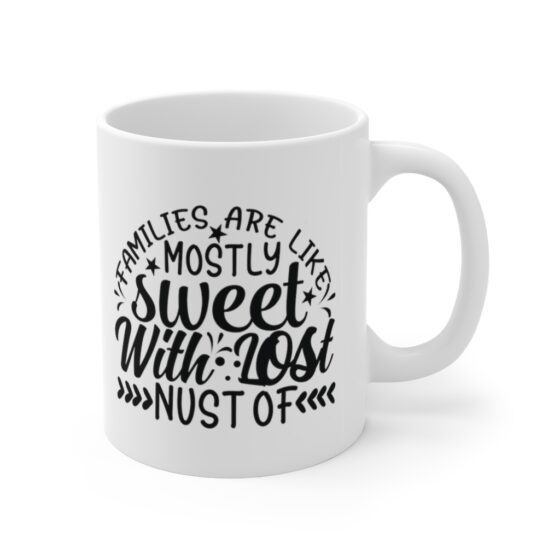 "Families are like Mostly Sweet with Lost Nust of" - Funny Double Sided Print - White Ceramic Mug 11oz - Image 3