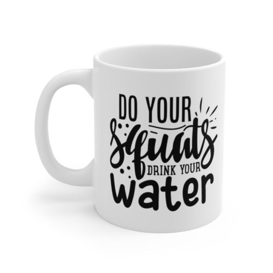 "Do Your Squats Drink Your Water" - Funny Double Sided Print - White Ceramic Mug 11oz