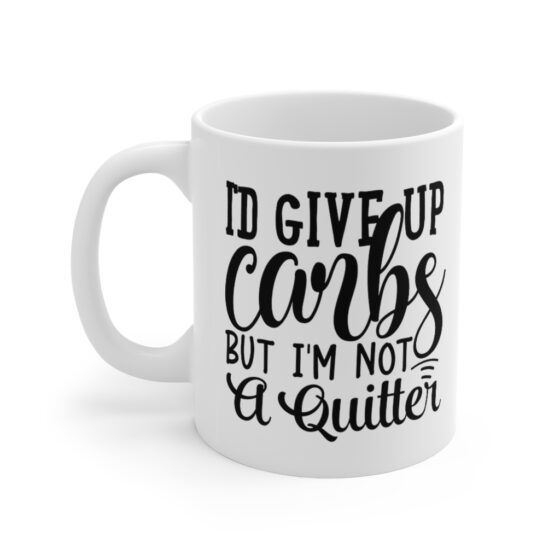 "I'd Give Up Carbs but I'm Not a Quitter" - Funny Double Sided Print - White Ceramic Mug 11oz