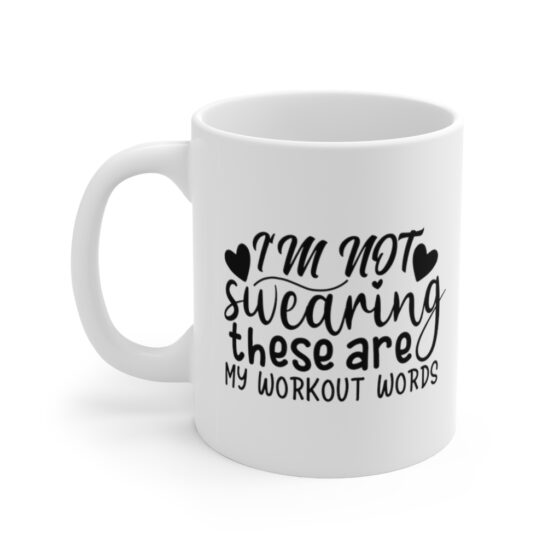 "I'm Not Swearing These are My Workout Words" - Funny Double Sided Print - White Ceramic Mug 11oz