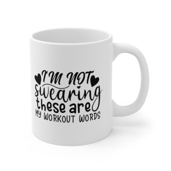 "I'm Not Swearing These are My Workout Words" - Funny Double Sided Print - White Ceramic Mug 11oz - Image 3