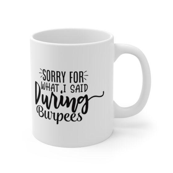 "Sorry for what I said during Burpees" - Funny Double Sided Print - White Ceramic Mug 11oz - Image 3