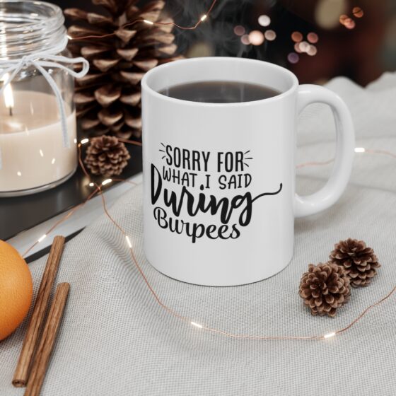"Sorry for what I said during Burpees" - Funny Double Sided Print - White Ceramic Mug 11oz - Image 4