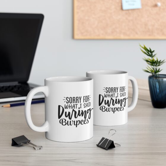"Sorry for what I said during Burpees" - Funny Double Sided Print - White Ceramic Mug 11oz - Image 5