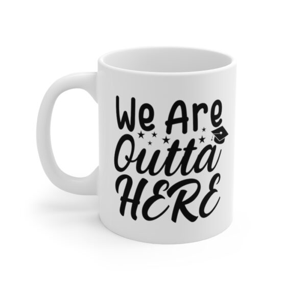 "We are Outta Here" - Funny Double Sided Print - White Ceramic Mug 11oz