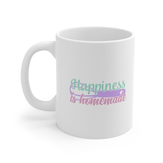 "Happiness is Homemade" - Funny Double Sided Print - White Ceramic Mug 11oz