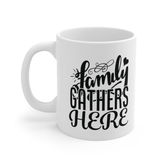 "Family Gathers Here" - Funny Double Sided Print - White Ceramic Mug 11oz