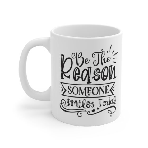 "Be The Reason Someone Smiles Today" - Funny Double Sided Print - White Ceramic Mug 11oz