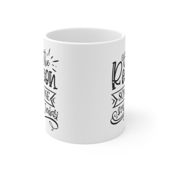 "Be The Reason Someone Smiles Today" - Funny Double Sided Print - White Ceramic Mug 11oz - Image 2