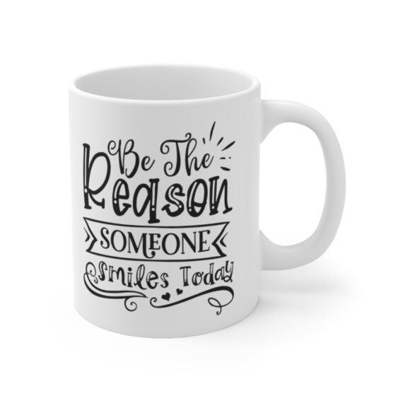 "Be The Reason Someone Smiles Today" - Funny Double Sided Print - White Ceramic Mug 11oz - Image 3