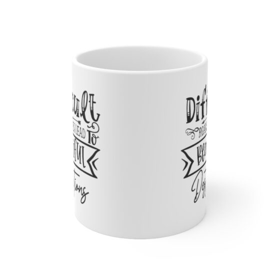 "Difficult Roads Often Lead To Beautiful Destinations" - Funny Double Sided Print - White Ceramic Mug 11oz - Image 2