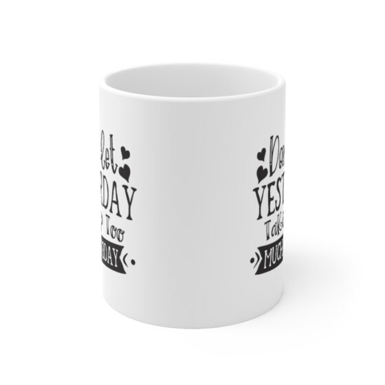 "Don't Let Yesterday Take Up Too Much Of Today" - Funny Double Sided Print - White Ceramic Mug 11oz - Image 2