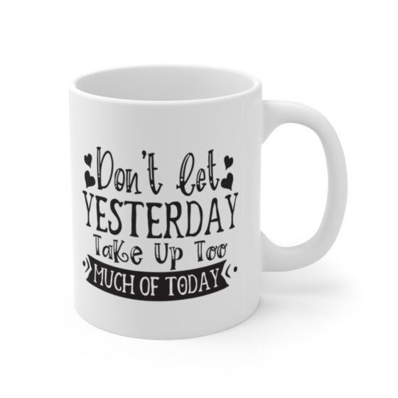 "Don't Let Yesterday Take Up Too Much Of Today" - Funny Double Sided Print - White Ceramic Mug 11oz - Image 3