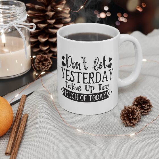 "Don't Let Yesterday Take Up Too Much Of Today" - Funny Double Sided Print - White Ceramic Mug 11oz - Image 4