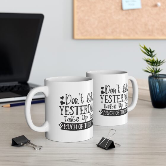 "Don't Let Yesterday Take Up Too Much Of Today" - Funny Double Sided Print - White Ceramic Mug 11oz - Image 5