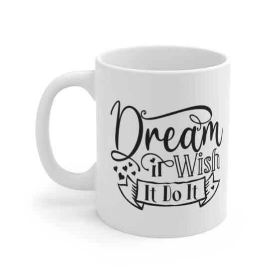 "Dream It Wish It Do It" - Funny Double Sided Print - White Ceramic Mug 11oz