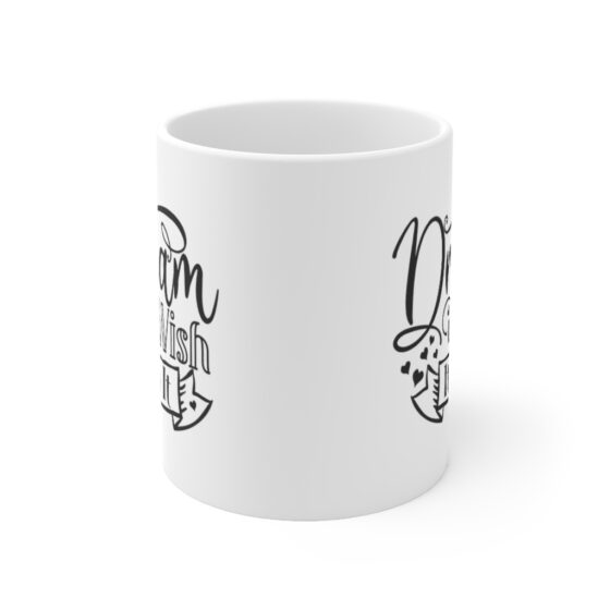 "Dream It Wish It Do It" - Funny Double Sided Print - White Ceramic Mug 11oz - Image 2