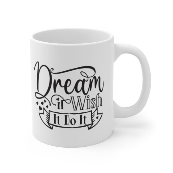 "Dream It Wish It Do It" - Funny Double Sided Print - White Ceramic Mug 11oz - Image 3