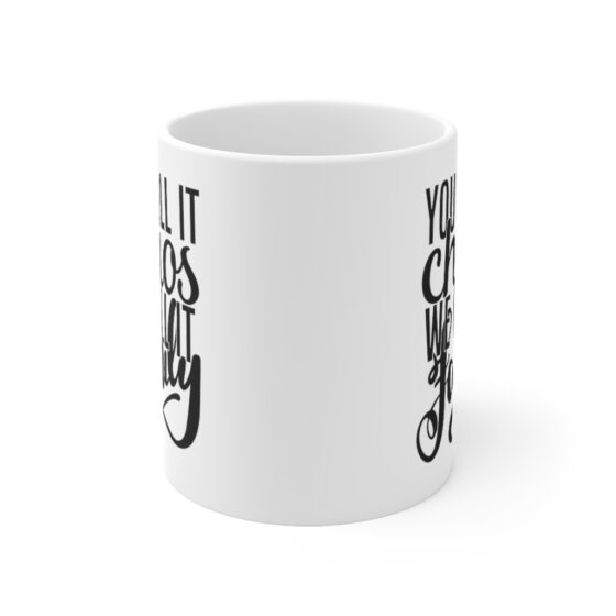 "You call it Chaos We call it Family" - Funny Double Sided Print - White Ceramic Mug 11oz - Image 2