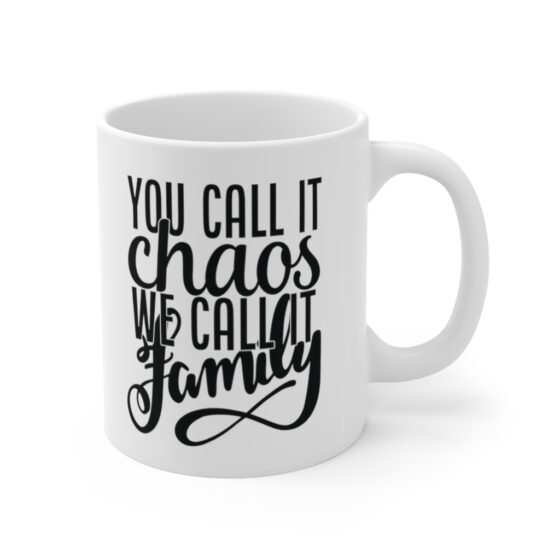 "You call it Chaos We call it Family" - Funny Double Sided Print - White Ceramic Mug 11oz - Image 3