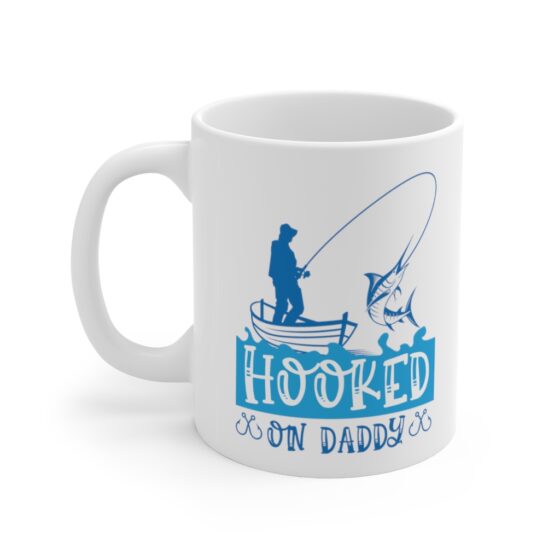 "Hooked on Daddy" - Funny Double Sided Print - White Ceramic Mug 11oz