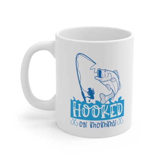 "Hooked on Mommy" - Funny Double Sided Print - White Ceramic Mug 11oz