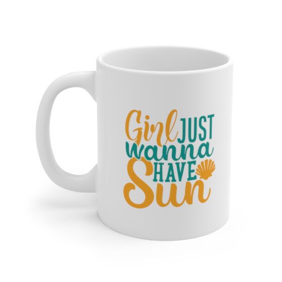 "Girls Just Wanna Have Sun" - Funny Double Sided Print - White Ceramic Mug 11oz