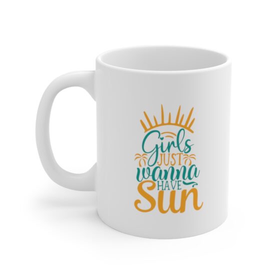 "Girls Just Wanna Have Sun" - Funny Double Sided Print - White Ceramic Mug 11oz