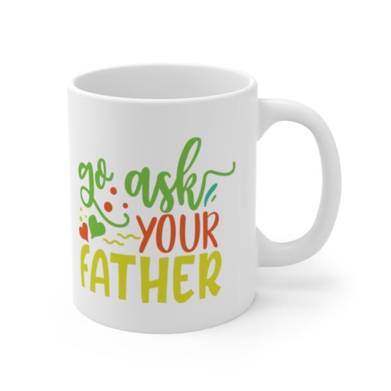 "Go Ask Your Father" - Funny Double Sided Print - White Ceramic Mug 11oz - Image 3