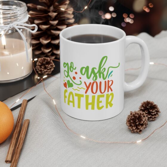 "Go Ask Your Father" - Funny Double Sided Print - White Ceramic Mug 11oz - Image 4