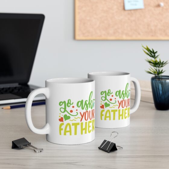 "Go Ask Your Father" - Funny Double Sided Print - White Ceramic Mug 11oz - Image 5