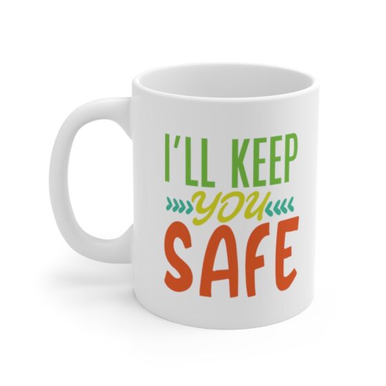 "I'll Keep You Safe" - Funny Double Sided Print - White Ceramic Mug 11oz