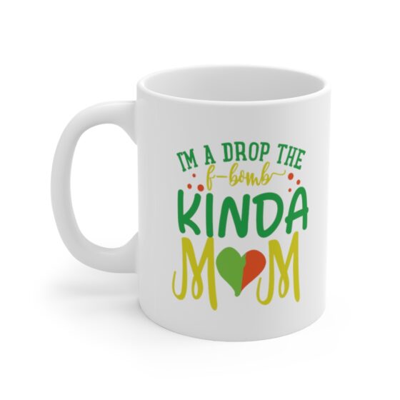 "I'm a Drop the F-Bomb Kinda Mom" - Funny Double Sided Print - White Ceramic Mug 11oz