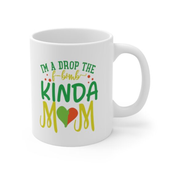 "I'm a Drop the F-Bomb Kinda Mom" - Funny Double Sided Print - White Ceramic Mug 11oz - Image 3